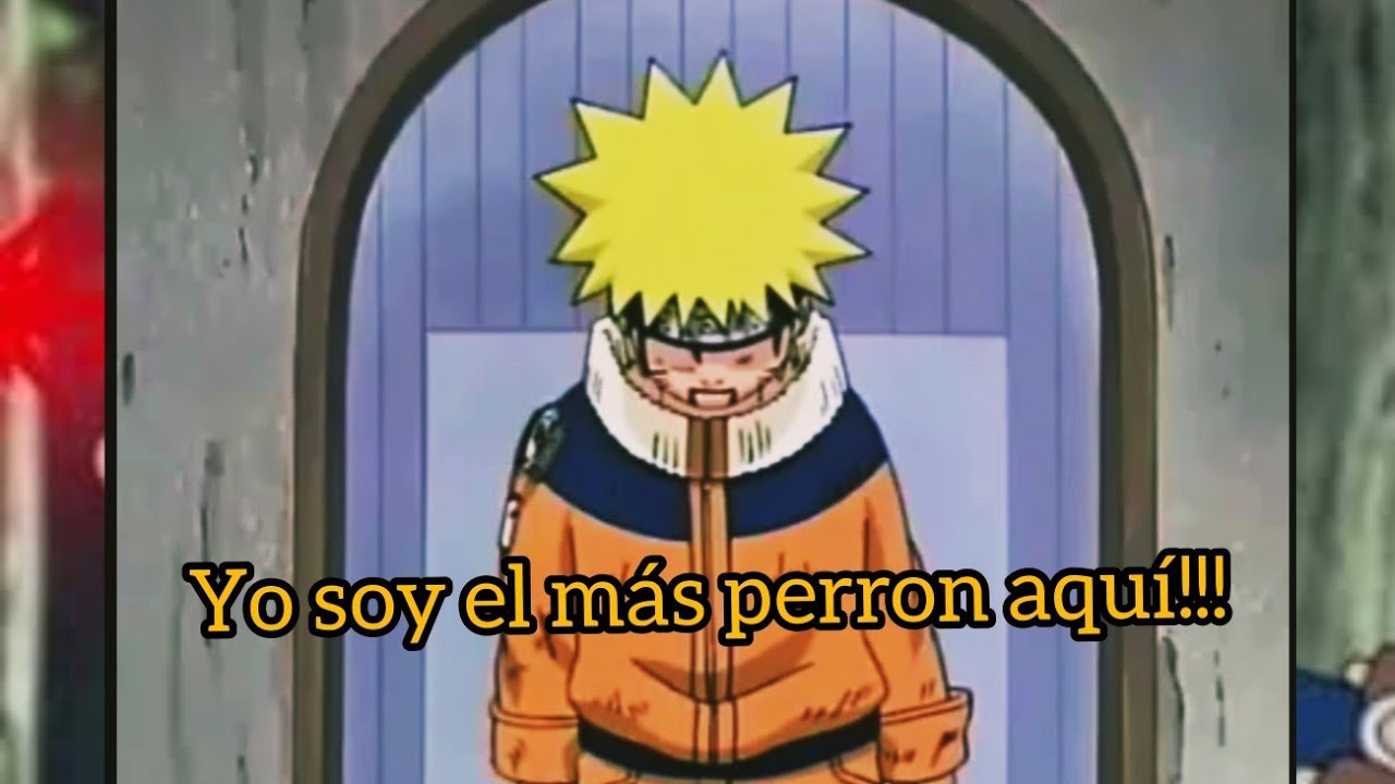 Naruto diciendo yo soy el más perron aquí. YouTube