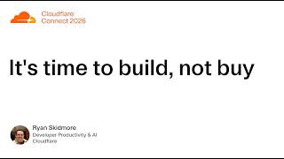 It's time to build, not buy (Cloudflare Connect 2026)