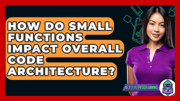 How Do Small Functions Impact Overall Code Architecture? - Next LVL Programming