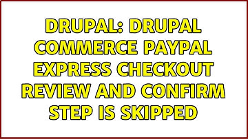 Drupal: Drupal Commerce PayPal Express Checkout review and confirm step is skipped