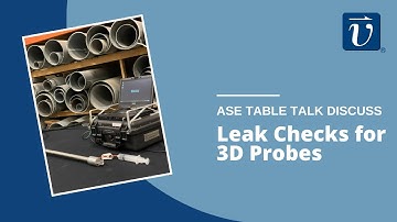 Leak Checks for 3D Probes | ASE Table Talk