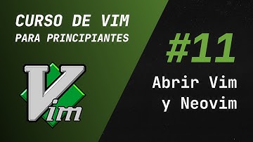 Curso de Vim y Neovim - #11 Cómo abrir Vim y Neovim