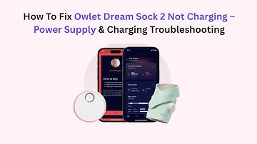 How To Fix Owlet Dream Sock 2 Not Charging – Power Supply & Charging Troubleshooting