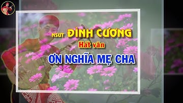 Đình Cương hát văn Ơn nghĩa mẹ cha