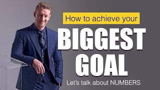 Achieve Your Biggest Goal: Let&#39;s talk about numbers...