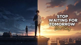 Stop Waiting for Tomorrow | Power Of Small Daily Habits | Motivational Story