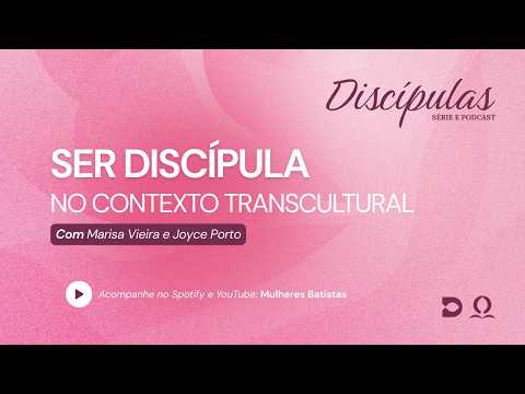 Série Discípulas | 5º Episódio - Ser discípula no contexto transcultural