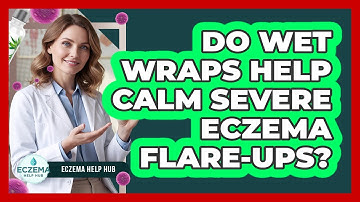 Do Wet Wraps Help Calm Severe Eczema Flare-Ups?