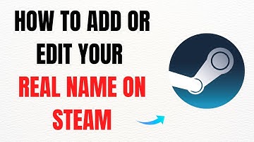 How to Add or Edit Your Real Name on Steam – Full Guide