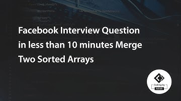 Facebook Interview Question in less than 10 minutes Merge Two Sorted Arrays