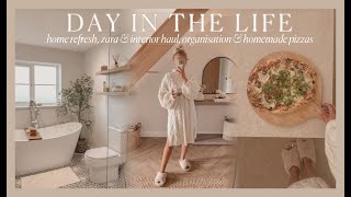 DAY IN THE LIFE | home refresh, zara & interior haul, bathroom organisation + homemade pizzas