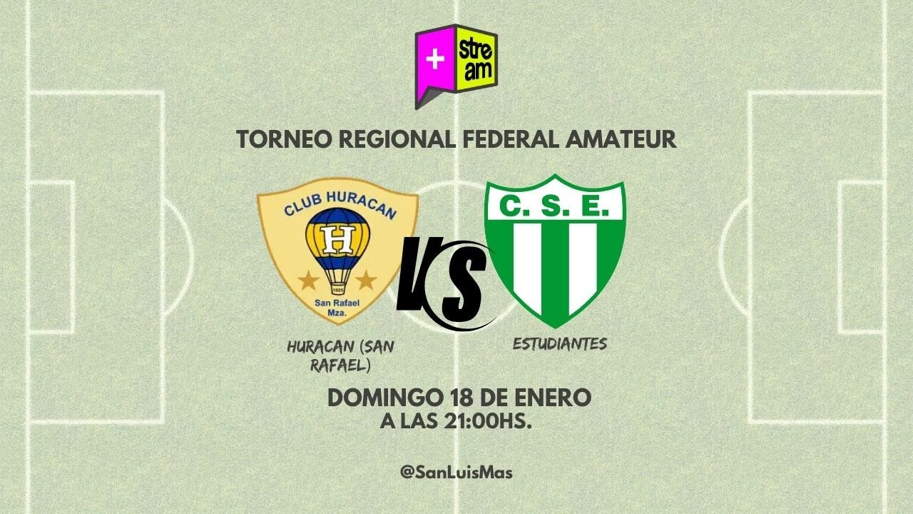 TORNEO REGIONAL FEDERAL AMATEUR | HURACAN (SAN RAFAEL) VS ESTUDIANTES  | 