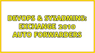 Famous DevOps & SysAdmins: exchange 2010 auto forwarders Wealth