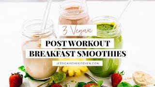 3 VEGAN POST WORKOUT BREAKFAST SMOOTHIES