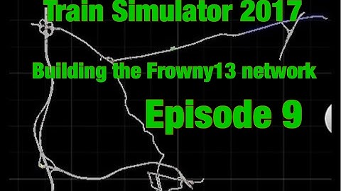 Train Simulator 2017 | building the Frowny13 network | Episode 9