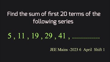 Find the sum of first 20 terms of the series 5 , 11 , 19 , 29 , 41 .... | jee mains 2023 april 6