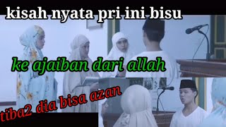 Kisah nyata pri bisu tiba2 bisa azan.. keajaiban dari allah
