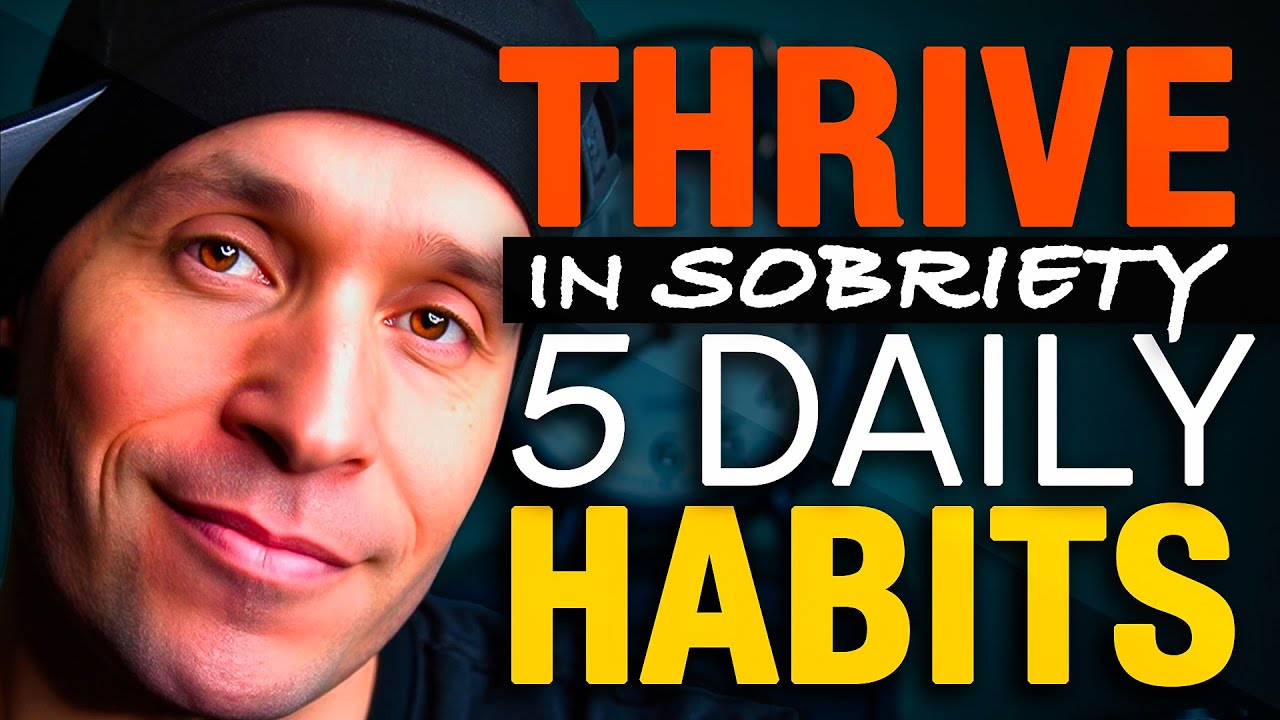 The Secret to Thriving in Sobriety: 5 Daily Habits for Success