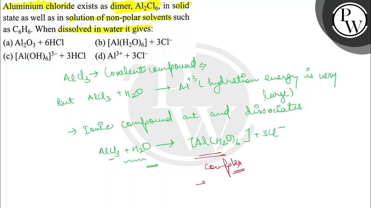 Aluminium chloride exists as dimer, Al_2Cl_6, in solid state as well as
