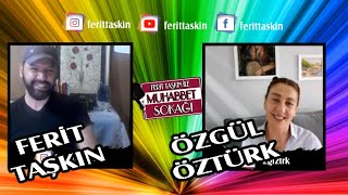 Feri̇t Taşkin İle Muhabbet Sokaği Konuk - Özgül Öztürk