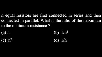 n equal resistors are first connected in series and then connected in parallel. ED DPP 06 Q33