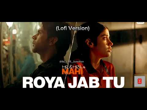 Roya Jab Tu Lofi Song || Mr & Mrs Mahi || Rajkumar Rao & Jahnvi Kapoor || @Its_Lofi_Junction
