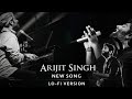 Best Arijit Singh Lo-Fi Version | Heart Touching Song
