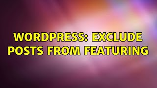 Wordpress: Exclude posts from featuring