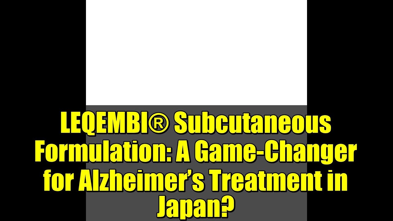 Подкожная формула LEQEMBI®: революционный подход к лечению болезни Альцгеймера в Японии?