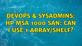 DevOps & SysAdmins: HP MSA 1000 SAN: Can I use 1 array/shelf?