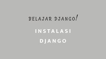 Belajar Django Framework - Episode 7: Panduan Lengkap Instalasi Django