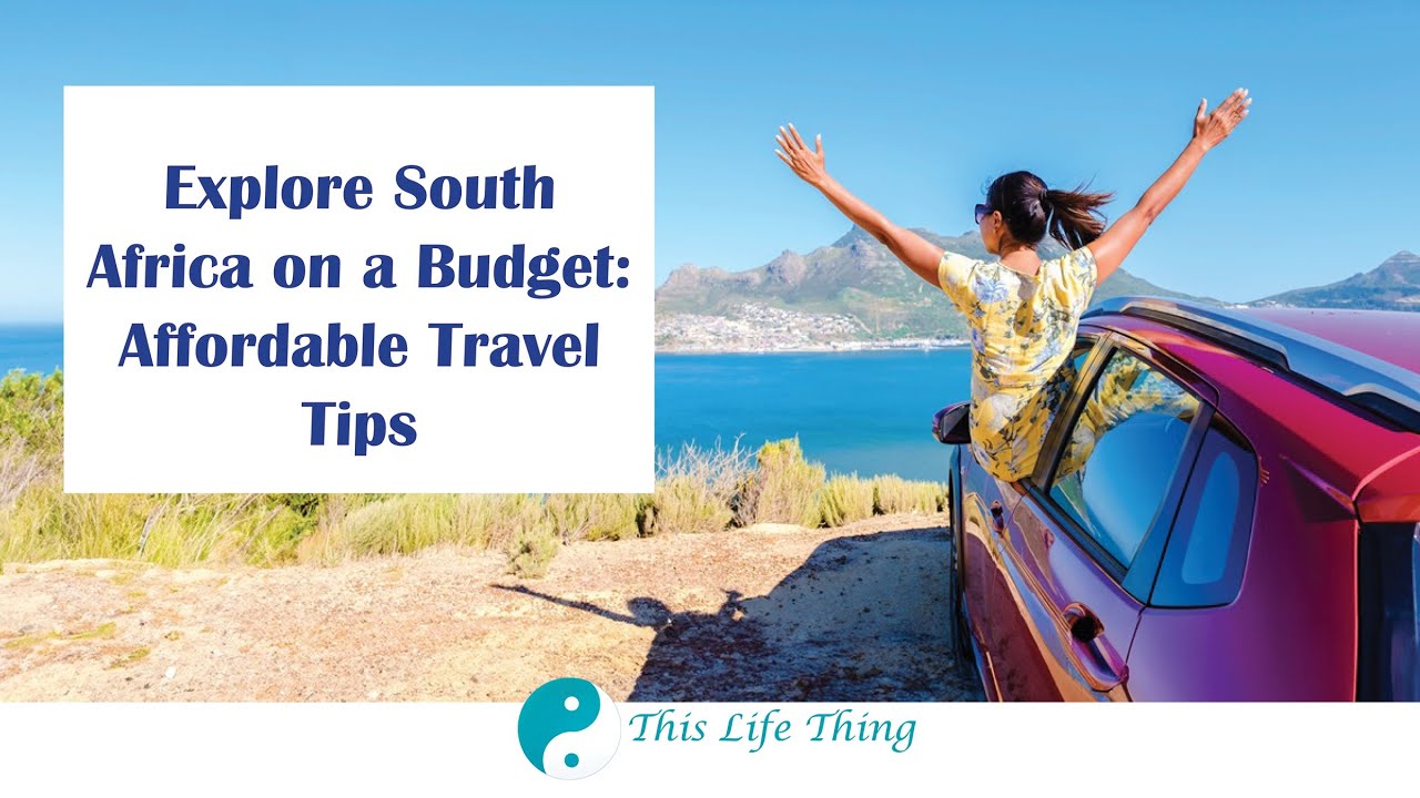 Explore South Africa on a Budget Affordable Travel Tips