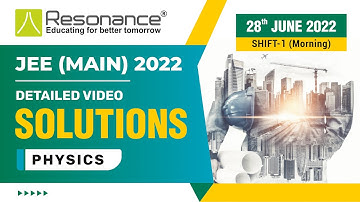 Physics Video Solutions (Q. 1 to Q. 8) By Resonance - JEE Main 2022 (Session 1) 28 June Morning