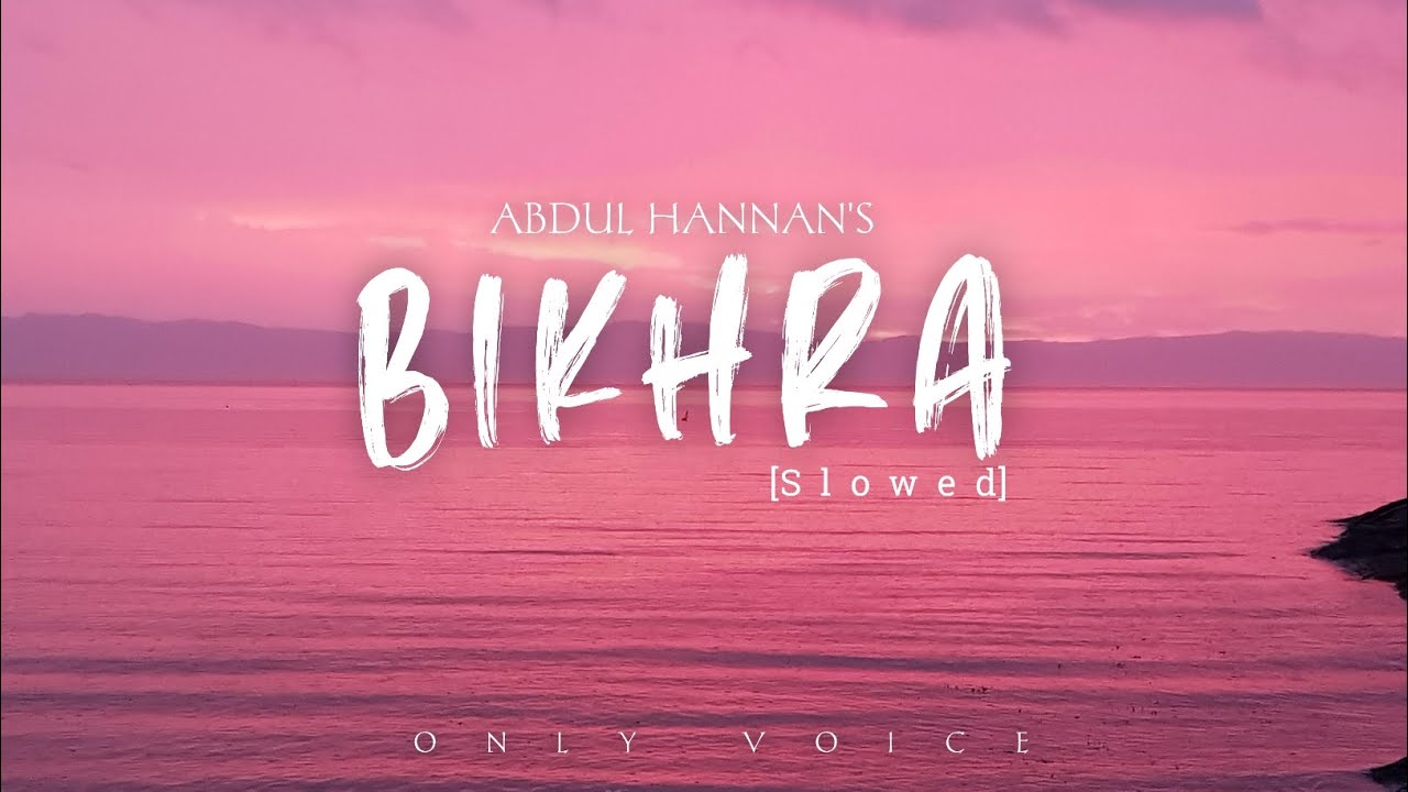 Bikhra [Slowed] - Only Voice (lyrics) || Rovalio Ft. Abdul Hannan - YouTube