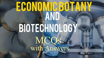 Economic Botany and Biotechnology Sample Questions