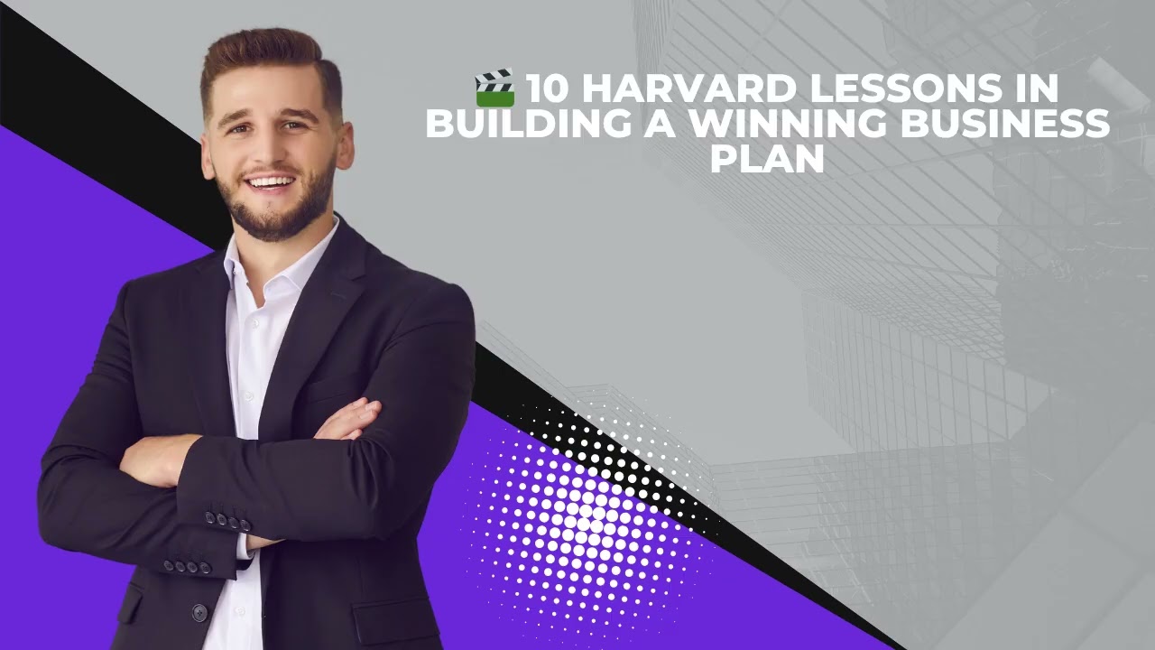 10 Harvard Lessons for Building a Winning Business Plan | Step-by-Step Guide for Entrepreneurs