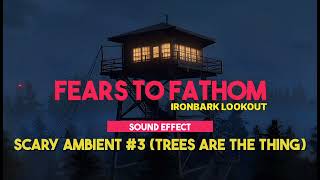 Fears To Fathom - Ironbark Lookout | Scary Ambient #3 (Trees Are The Thing) ♪ [Sound Effect]