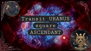 Transit Uranus square Ascendant @natal-astrology Guide