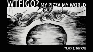 Video thumbnail of "My Pizza My World   What The Fuck Is Going On   Toy Car"