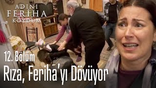 Rıza, Feriha'yı dövüyor - Adını Feriha Koydum 12. Bölüm