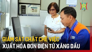Giám sát chặt chẽ việc xuất hóa đơn điện tử xăng dầu | Tin tức