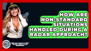 How Are Non-Standard Situations Handled During A Radar Approach? - Air Traffic Insider