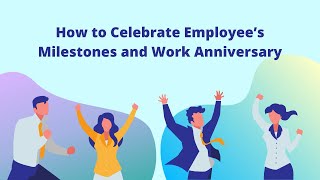 How to Celebrate Employee’s Milestones and Work Anniversary!