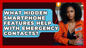 What Hidden Smartphone Features Help With Emergency Contacts? - Your Emergency Planner