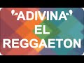 ADIVINA EL REGGAETON CON 5 SEGUNDOS DE MÚSICA