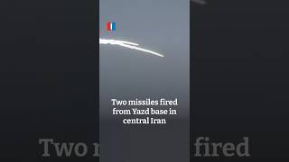 Two missiles fired from Yazd base in central Iran