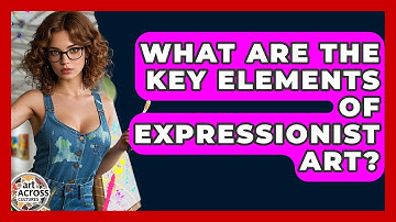 What Are The Key Elements Of Expressionist Art? - Art Across Cultures