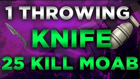 1 Throwing Knife, 25 Kills = BEST MOAB EVER!
