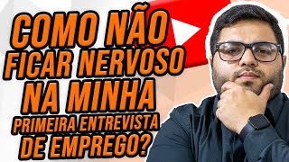 ENTREVISTA DE EMPREGO | COMO CONTROLAR O NERVOSISMO?