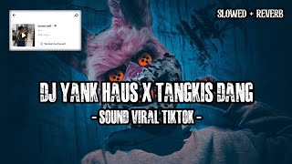 DJ YANK HAUS X MALAM INI TANGKIS DANG VIRAL TIKTOK (Slowed   reverb)